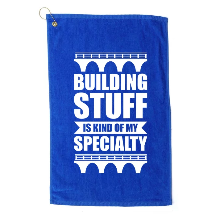 Building Stuff Is Kind Of My Specialty Gift Platinum Collection Golf Towel