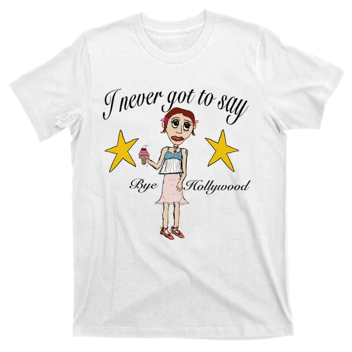 Byehollywood Shop I Never Got To Say Bye Hollywood T-Shirt