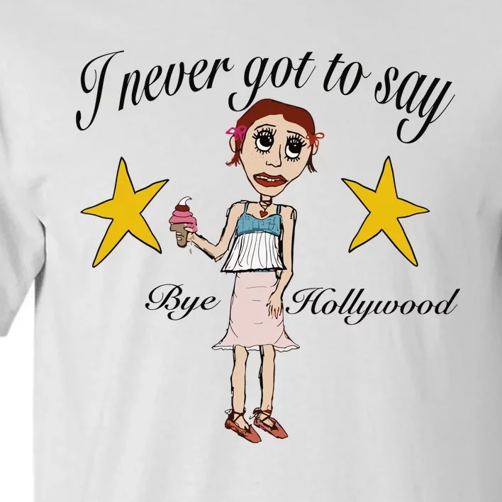 Byehollywood Shop I Never Got To Say Bye Hollywood Tall T-Shirt