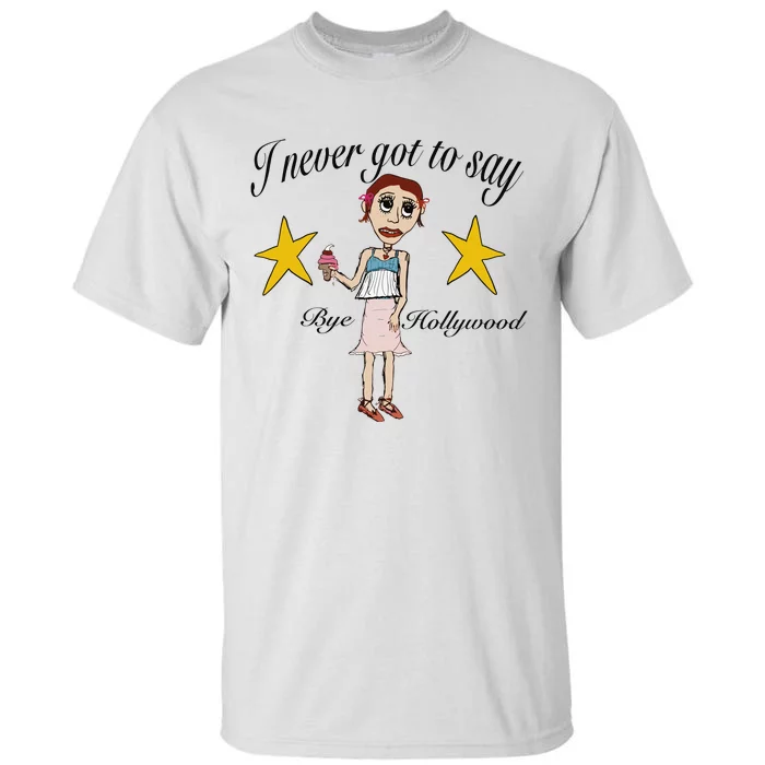 Byehollywood Shop I Never Got To Say Bye Hollywood Tall T-Shirt