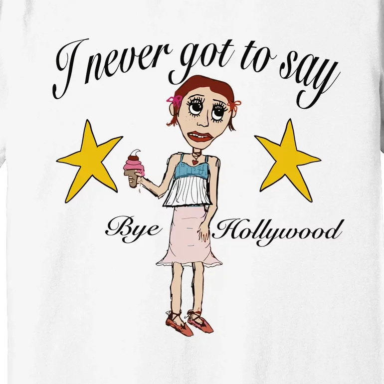 Byehollywood Shop I Never Got To Say Bye Hollywood Premium T-Shirt