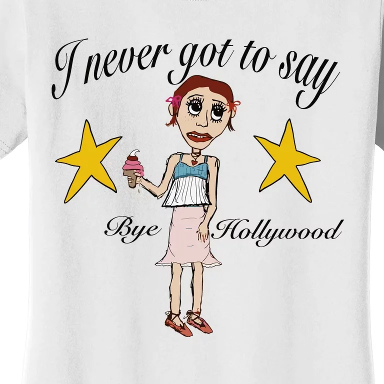 Byehollywood Shop I Never Got To Say Bye Hollywood Women's T-Shirt