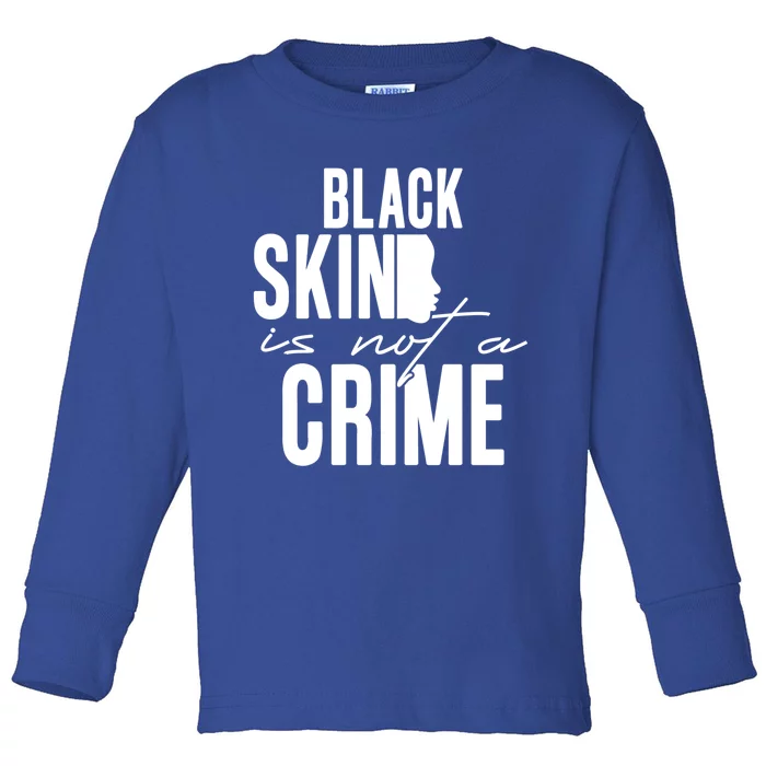 Black Skin Is Not A Crime Black Lives Matter Gift Toddler Long Sleeve Shirt