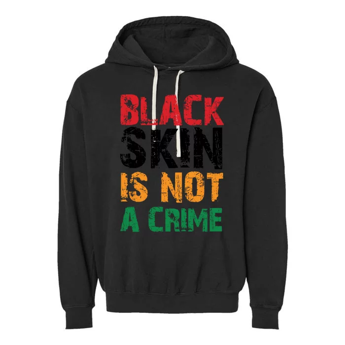 Black Skin Is Not A Crime Juneteenth African American Great Gift Garment-Dyed Fleece Hoodie