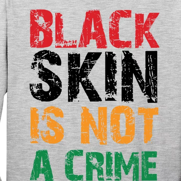 Black Skin Is Not A Crime Juneteenth African American Gift Tall Long Sleeve T-Shirt