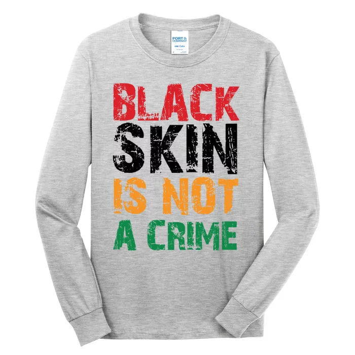 Black Skin Is Not A Crime Juneteenth African American Gift Tall Long Sleeve T-Shirt