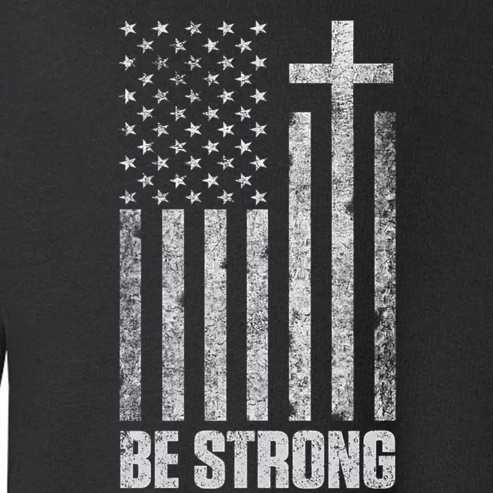 Be Strong Inspirational Christian American Flag Toddler Sweatshirt