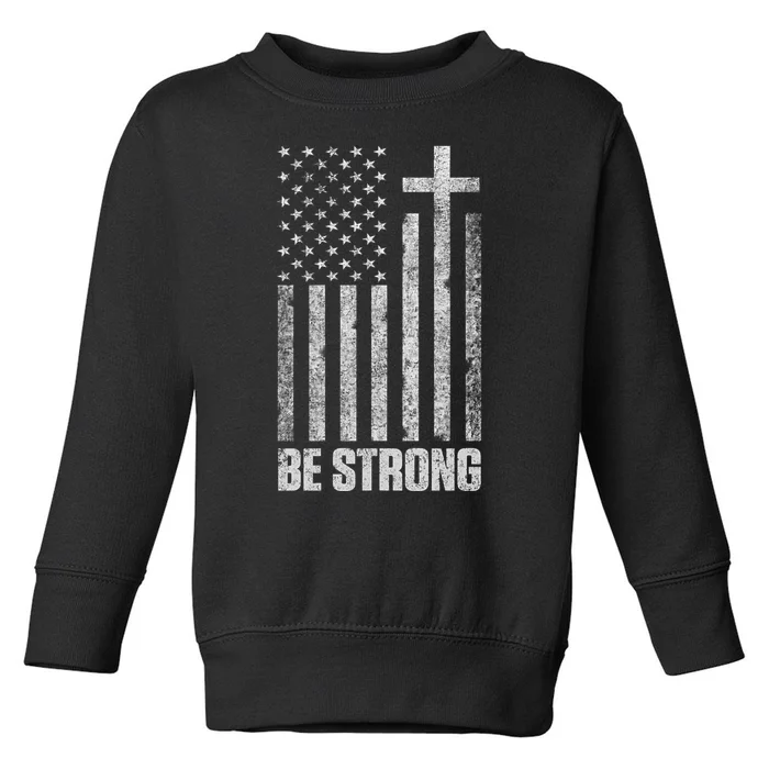 Be Strong Inspirational Christian American Flag Toddler Sweatshirt