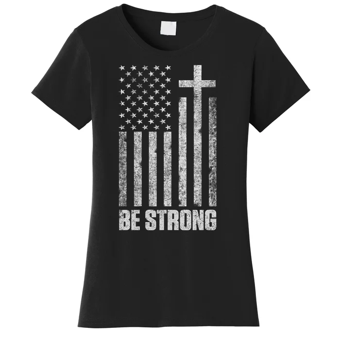 Be Strong Inspirational Christian American Flag Women's T-Shirt