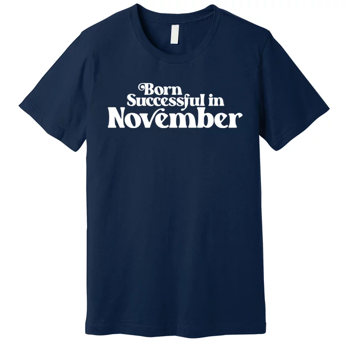 Born Successful In November Birth Month (2) Birthday Premium T-Shirt