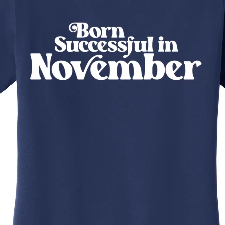 Born Successful In November Birth Month (2) Birthday Women's T-Shirt