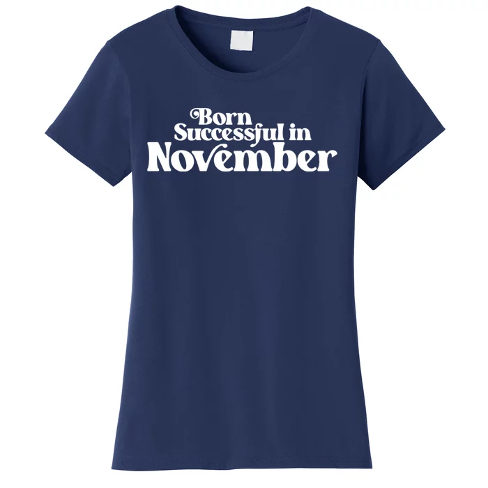 Born Successful In November Birth Month (2) Birthday Women's T-Shirt