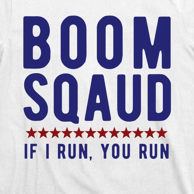 Boom Squad If I Run You Run Funny 4th Of July T-Shirt