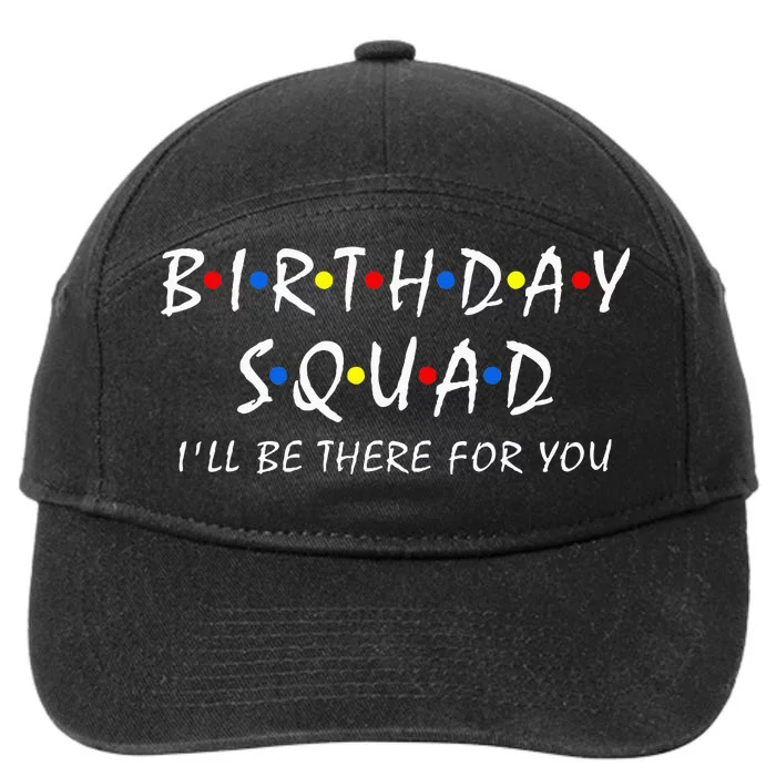 Birthday Squad ILl Be There For You Birthday Party Firends 7-Panel Snapback Hat