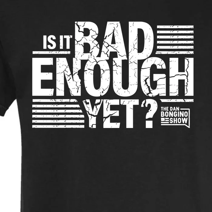 B.O.N.G.I.N.O Store Is It Bad Enough Yet Garment-Dyed Heavyweight T-Shirt