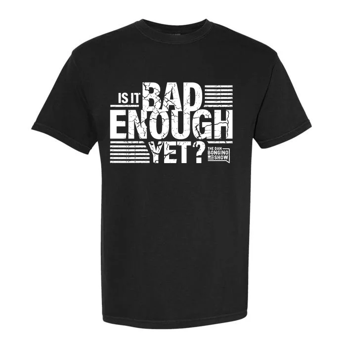 B.O.N.G.I.N.O Store Is It Bad Enough Yet Garment-Dyed Heavyweight T-Shirt