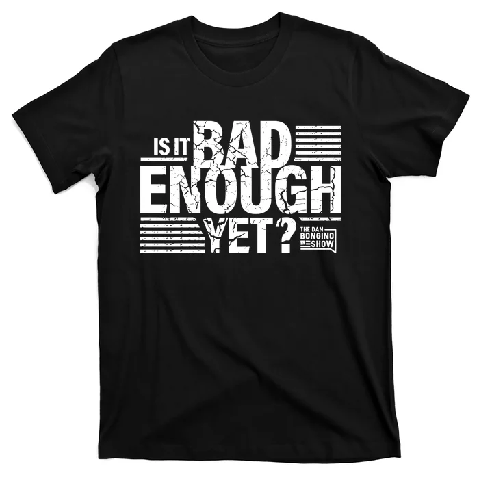 B.O.N.G.I.N.O Store Is It Bad Enough Yet T-Shirt