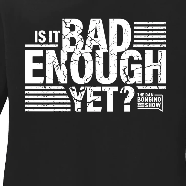 B.O.N.G.I.N.O Store Is It Bad Enough Yet Ladies Long Sleeve Shirt