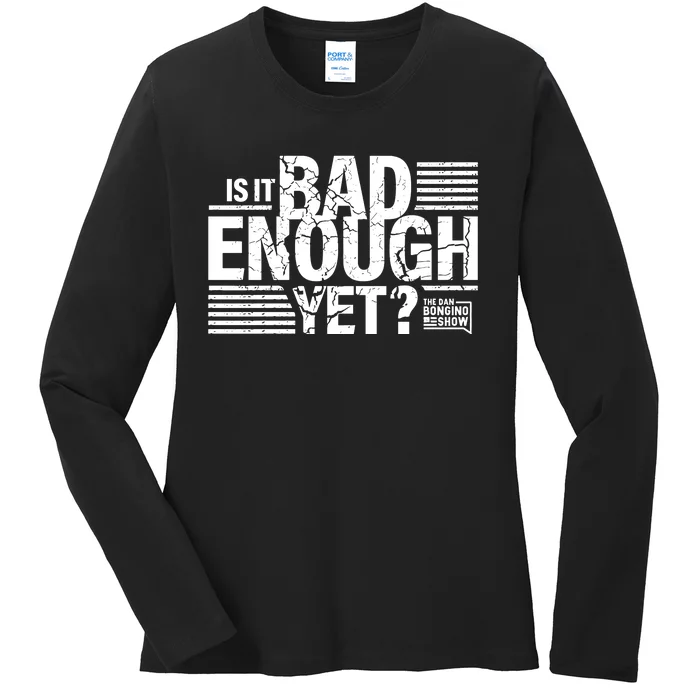 B.O.N.G.I.N.O Store Is It Bad Enough Yet Ladies Long Sleeve Shirt