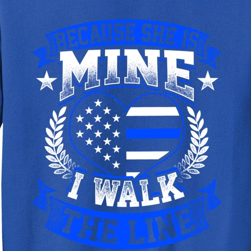 Because She Is Mine I Walk The Line Patriotic Police Officer Gift Tall Sweatshirt