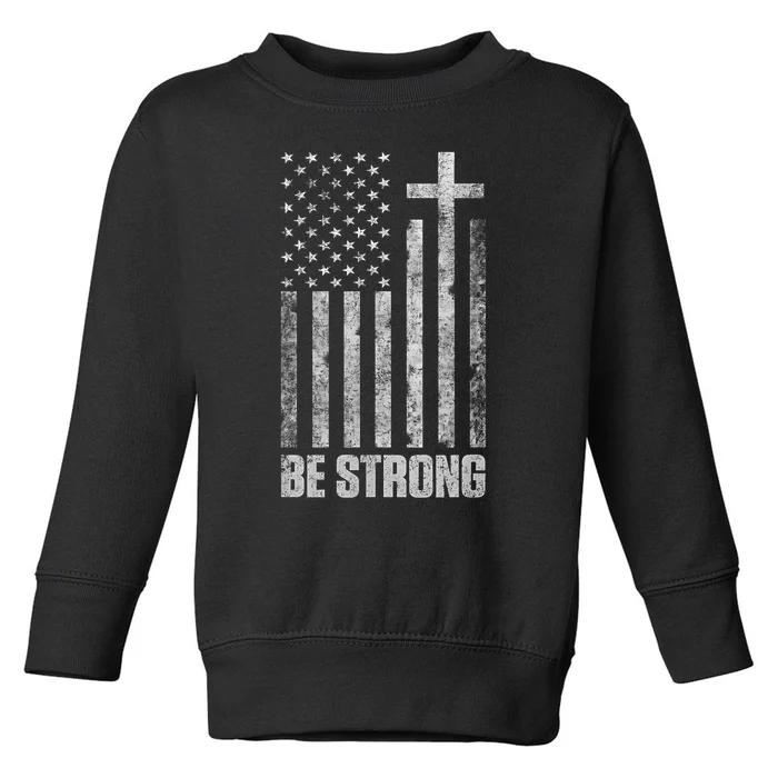 Be Strong Inspirational Christian American Flag Toddler Sweatshirt