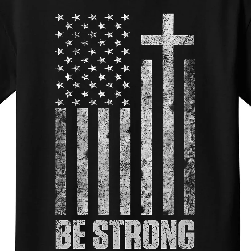 Be Strong Inspirational Christian American Flag Kids T-Shirt