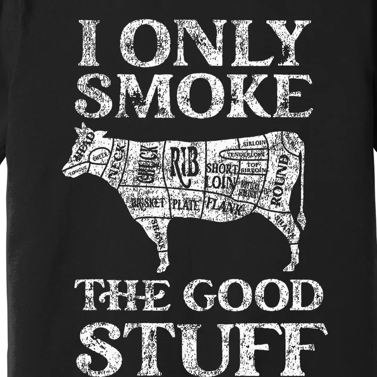 Bbq Smoker I Only Smoke The Good Stuff Premium T-Shirt