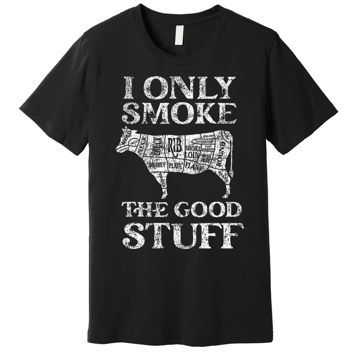 Bbq Smoker I Only Smoke The Good Stuff Premium T-Shirt