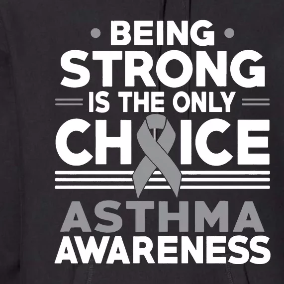 Being Strong Is The Only Choice Asthma Awareness Premium Hoodie