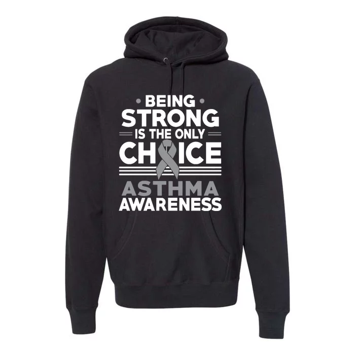 Being Strong Is The Only Choice Asthma Awareness Premium Hoodie