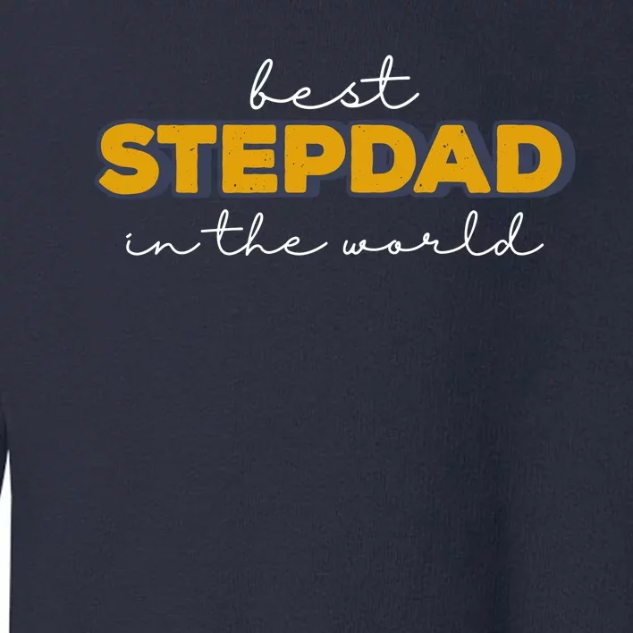 Best Stepdad In The World Fathers Day Toddler Sweatshirt