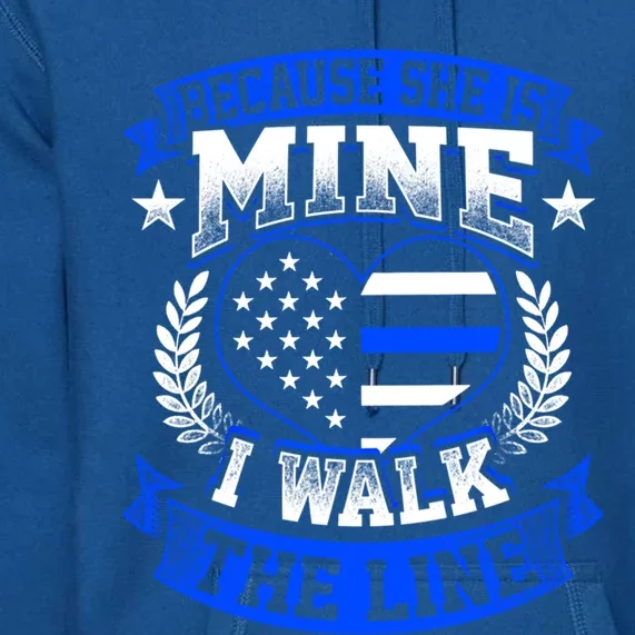 Because She Is Mine I Walk The Line Patriotic Police Officer Gift Premium Hoodie