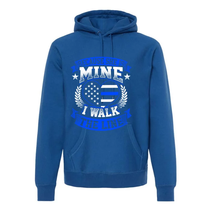 Because She Is Mine I Walk The Line Patriotic Police Officer Gift Premium Hoodie