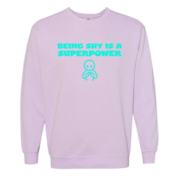 Being Shy Is A Superpower Fun Shy Affirmation Garment-Dyed Sweatshirt