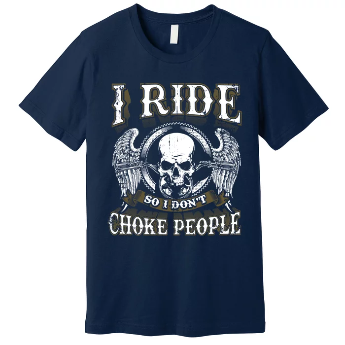 Biker Skull I Ride So I Dont Choke People Motorcycle Premium T-Shirt