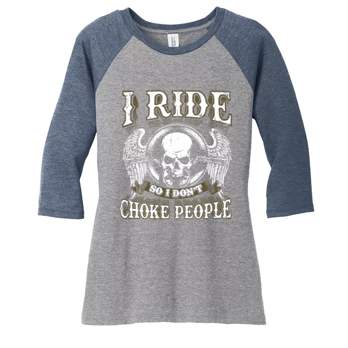 Biker Skull I Ride So I Dont Choke People Motorcycle Women's Tri-Blend 3/4-Sleeve Raglan Shirt