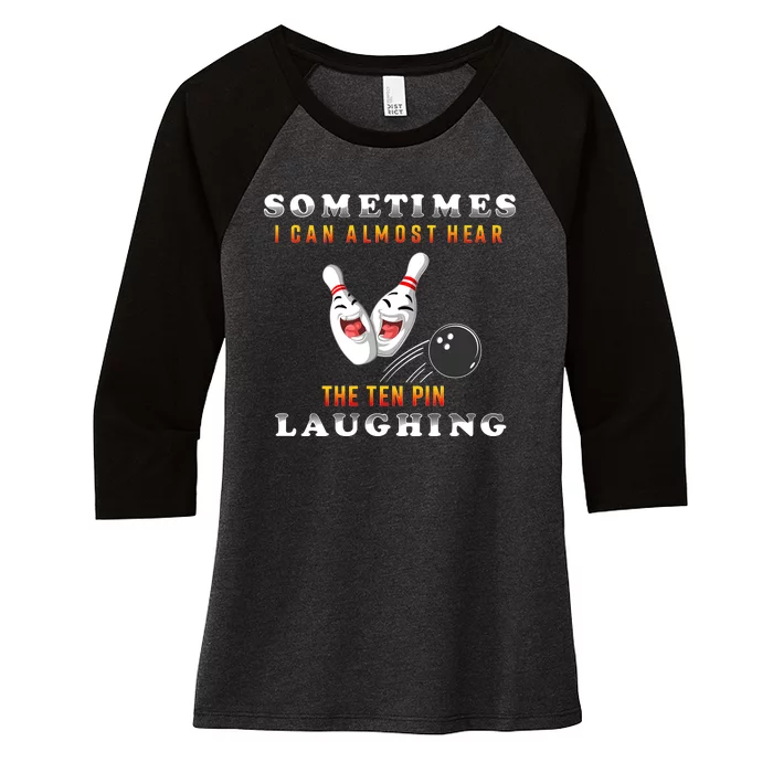 Bowling Sometimes I Can Almost Hear The Ten Pin Laughing Women's Tri-Blend 3/4-Sleeve Raglan Shirt