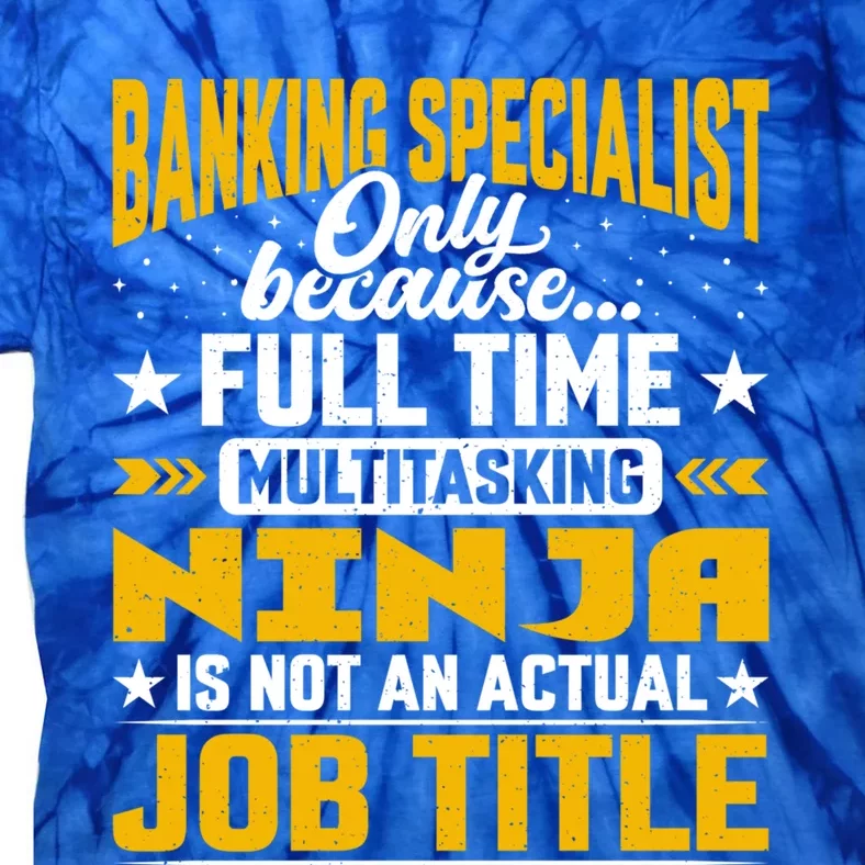 Banking Specialist Job Title Gift Funny Banking Expert Meaningful Gift Tie-Dye T-Shirt