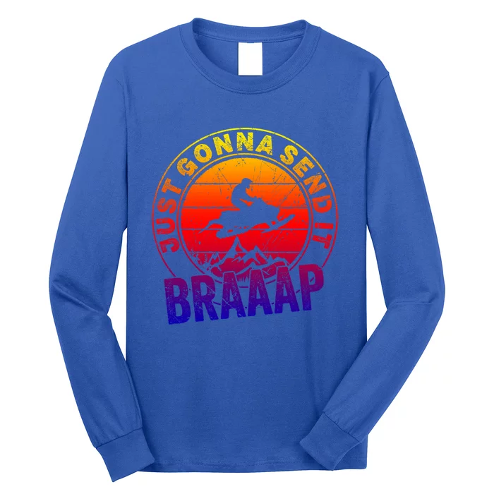 Braaap Snowmobile Just Gonna Send It Snowmobile Snow Rider Gift Long Sleeve Shirt