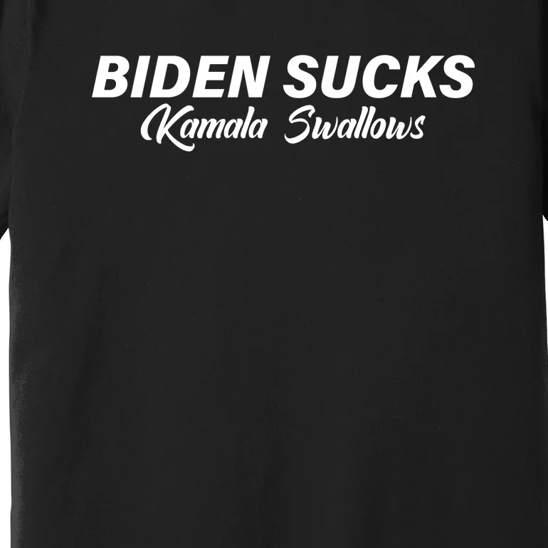 Biden Sucks Kamala Swallows Funny Biden And Kamala Premium T-Shirt