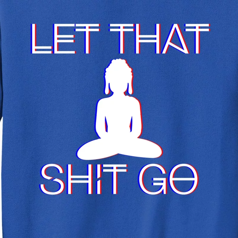 Buddhist Spiritual Let That Shit Go Buddhist Meditation Cool Gift Sweatshirt