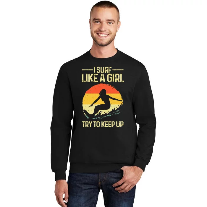 Best Surf Like A Girl Surfer Art For Wo Retro Surfing Tall Sweatshirt