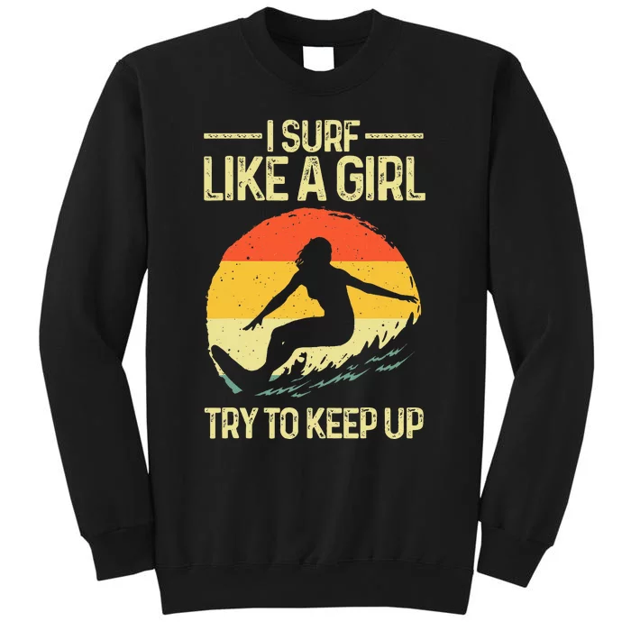 Best Surf Like A Girl Surfer Art For Wo Retro Surfing Tall Sweatshirt