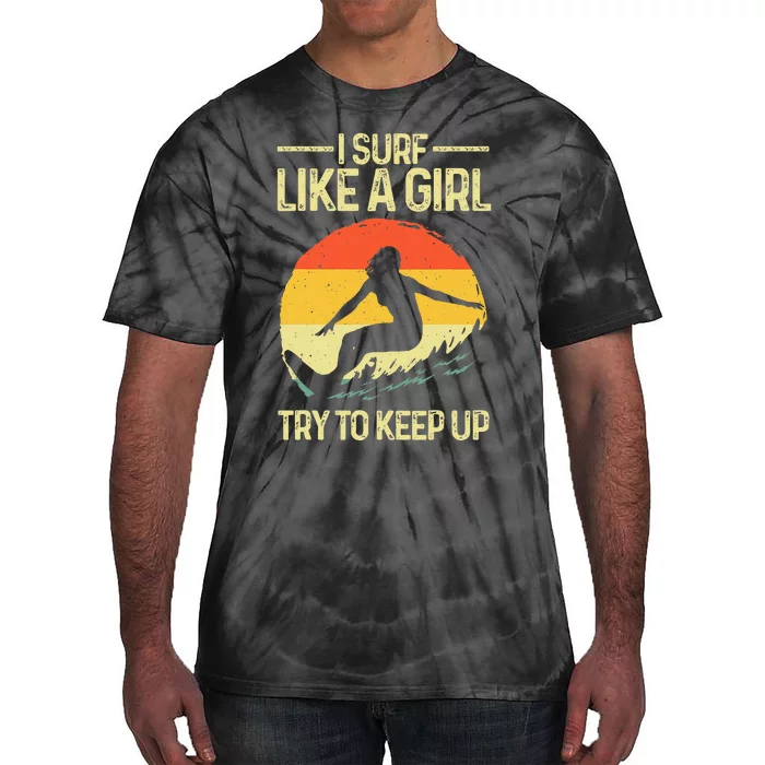 Best Surf Like A Girl Surfer Art For Wo Retro Surfing Tie-Dye T-Shirt