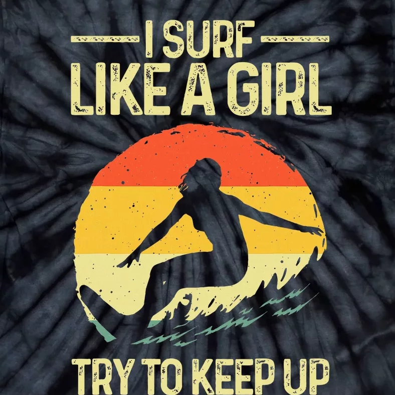 Best Surf Like A Girl Surfer Art For Wo Retro Surfing Tie-Dye T-Shirt