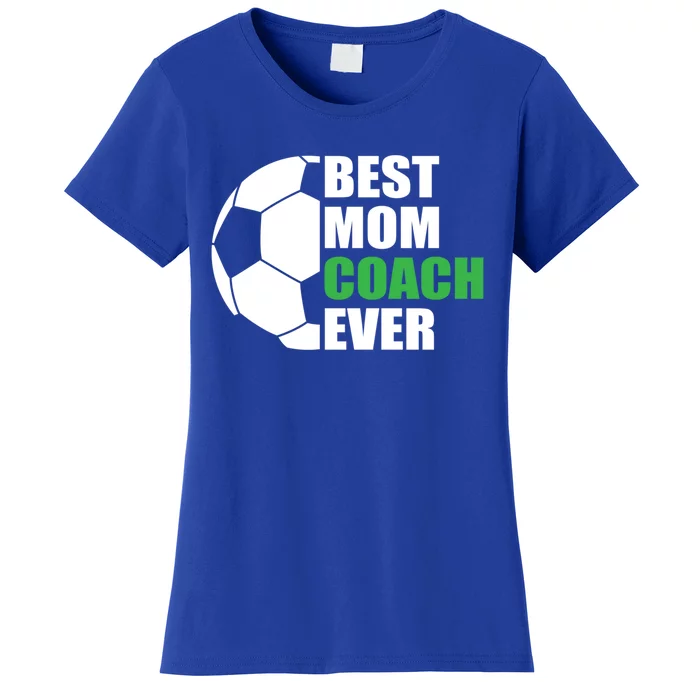 Best Soccer Mom Coach Ever Mother Soccer Mom Coach Gift Women's T-Shirt