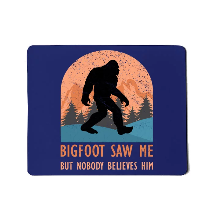 Bigfoot Saw Me But Nobody Believes Him Mousepad