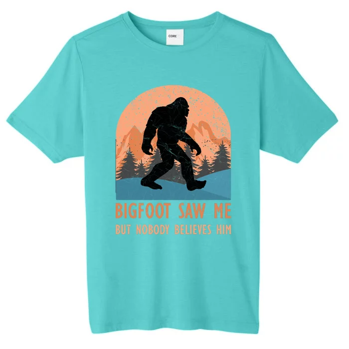 Bigfoot Saw Me But Nobody Believes Him ChromaSoft Performance T-Shirt