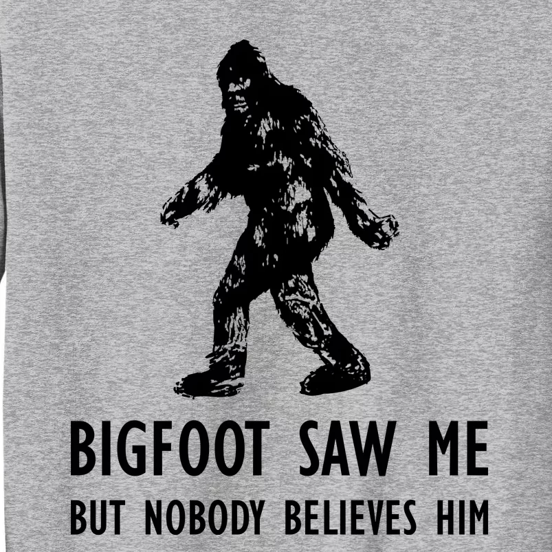 Bigfoot Saw Me But Nobody Believes Him Sweatshirt