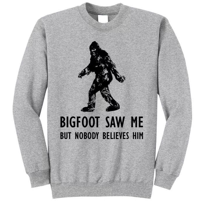 Bigfoot Saw Me But Nobody Believes Him Sweatshirt